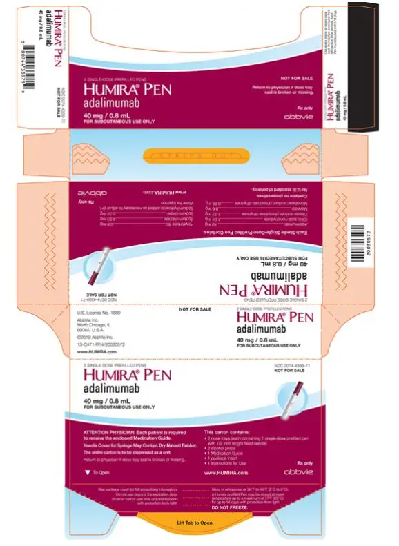 NDC 0074-4339-71 
NOT FOR SALE
2 SINGLE-DOSE PREFILLED PENS 
HUMIRA® PEN 
adalimumab
40 mg/0.8 mL
FOR SUBCUTANEOUS USE ONLY
ATTENTION PHYSICIAN: Each patient is required to receive the enclosed Medication Guide.
Needle Cover for Syringe May Contain Dry Natural Rubber.
The entire carton is to be dispensed as a unit.
Return to physician if dose tray seal is broken or missing. 
This carton contains:
• 2 dose trays (each containing 1 single-dose prefilled pen with 1/2 inch length fixed needle)
• 2 alcohol preps
• 1 Medication Guide
• 1 package insert
• 1 Instructions for Use
www.HUMIRA.com 
Rx only
abbvie
