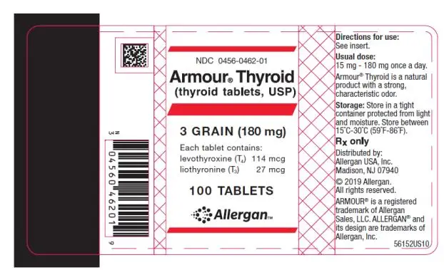 NDC 0456-0462-01 
Armour ® Thyroid
(thyroid tablets, USP)
3 GRAIN (180 mg)
Each tablet contains: 
levothyroxine (T4) 114 mcg 
liothyronine (T3) 27 mcg 
100 TABLETS
Allergan
