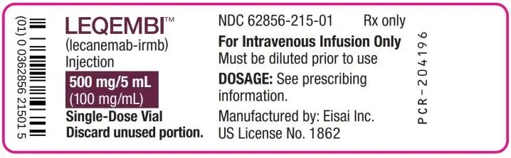 PRINCIPAL DISPLAY PANEL
LEQEMBI
NDC 62856-215-01
(lecanemab-irmb)
Injection
500 mg/5 mL
(100 mg/mL)
Single-Dose Vial
